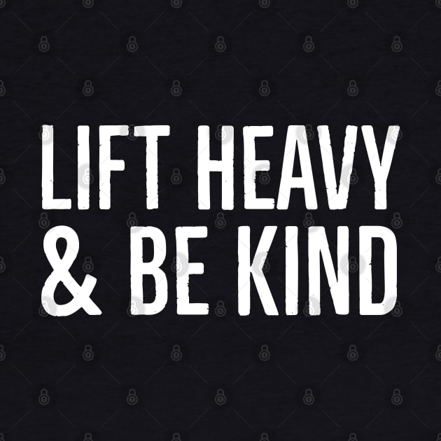 Lift Heavy & Be Kind by Suzhi Q